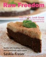 Raw Freedom: Quick and Delicious Raw Food Recipes for Everyday Energy. Special Edition