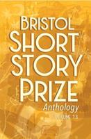 Bristol Short Story Prize Anthology. Volume 13