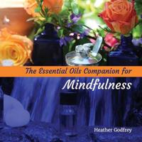 The Essential Oils Companion for Mindfullness