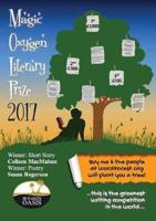Magic Oxygen Literary Prize Anthology: the writing competition that created a Word Forest: 2017