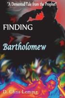 Finding Bartholomew: A Demented Tale from the Prophet