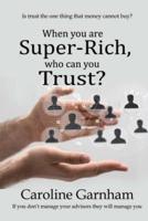 So Who Can You Trust When You Are Super Rich?