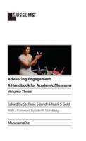 Advancing Engagement: A Handbook for Academic Museums, Volume Three
