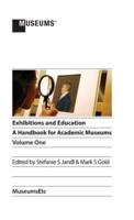 Exhibitions and Education: A Handbook for Academic Museums, Volume One