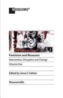 Feminism and Museums: Intervention, Disruption and Change. Volume 1.