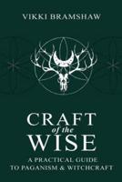 Craft of the Wise: A Practical Guide to Paganism & Witchcraft