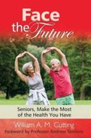 Face the Future Book Three Seniors, Make the Most of the Health You Have