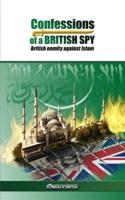 Confessions of a British Spy: British Enmity Against Islam