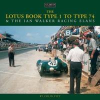 The Lotus Book Type 1 to Type 74 & The Ian Walker Racing Elans