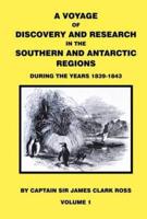 A Voyage of Discovery & Research in the Southern and Antarctic Regions During the Years 1839-1843. Vol 1