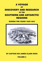 A Voyage of Discovery & Research in the Southern and Antarctic Regions During the Years 1839-1843. Vol 2