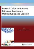 Practical Guide to Hot-Melt Extrusion: Continuous Manufacturing and Scale-up