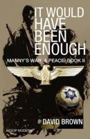 It Would Have Been Enough: Manny's War & Peace: Book 2