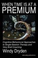 When Time Is at a Premium: Cognitive-Behavioural Approaches to Single-Session Therapy and Very Brief Coaching