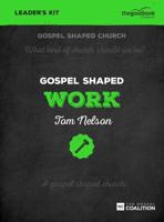 Gospel Shaped Work. Leaders Kit