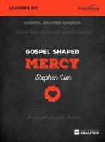 Gospel Shaped Mercy. Leader's Kit