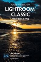Adobe Photoshop Lightroom Classic - The Missing FAQ (2Nd Edition)