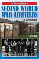 The Bretwalda Guide to Second World War Airfields in Lincolnshire