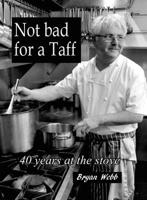 Not Bad for A Taff: 40 Years at the Stove 2016