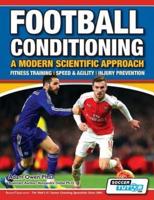Football Conditioning A Modern Scientific Approach: Fitness Training - Speed & Agility - Injury Prevention