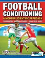 Football Conditioning A Modern Scientific Approach: Periodization - Seasonal Training - Small Sided Games