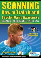 SCANNING - How to Train it and Develop Game Awareness: See More, Think Quicker, Play better