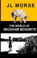 The World of Wickham Mossrite