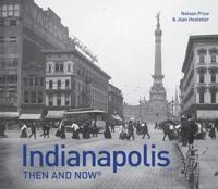 Indianapolis Then and Now¬