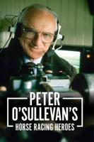 Peter O'Sullevan's Horse Racing Heroes