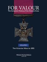 For Valour. Volume 3 The Colonial Wars (1860-1889)