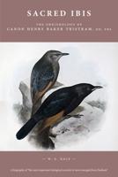 Sacred Ibis: The Ornithology of Canon Henry Baker Tristram, DD, FRS