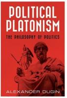Political Platonism: The Philosophy of Politics