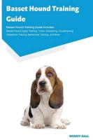 Basset Hound Training Guide Basset Hound Training Guide Includes: Basset Hound Agility Training, Tricks, Socializing, Housetraining, Obedience Training, Behavioral Training, and More