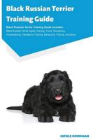 Black Russian Terrier Training Guide Black Russian Terrier Training Guide Includes: Black Russian Terrier Agility Training, Tricks, Socializing, Housetraining, Obedience Training, Behavioral Training, and More