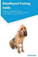 Bloodhound Training Guide Bloodhound Training Guide Includes: Bloodhound Agility Training, Tricks, Socializing, Housetraining, Obedience Training, Behavioral Training, and More