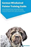 German Wirehaired Pointer Training Guide German Wirehaired Pointer Training Guide Includes: German Wirehaired Pointer Agility Training, Tricks, Socializing, Housetraining, Obedience Training, Behavioral Training, and More
