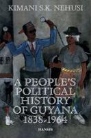 A People's Political History of Guyana, 1838-1964