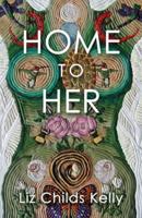 Home to Her: Walking the Transformative Path of the Sacred Feminine