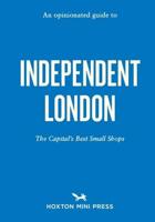 An Opinionated Guide to Independent London