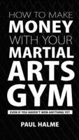 How to Make Money With Your Marital Arts Gym
