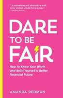 Dare To Be Fair: How to Know Your Worth and Build Yourself a Better Financial Future