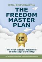 The Freedom Master Plan: Put Your Mission, Movement and Message on the Map - For Vegan and Ethical Experts, Influencers and Entrepreneurs