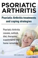 Psoriatic Arthritis. Psoriatic Arthritis Treatments and Coping Strategies. Psoriatic Arthritis Causes, Outlook, Diet, Therapies, Supplements and Home Remedies.