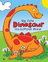 My Cute Dinosaur Colouring Book for Toddlers: Fun Children's Colouring Book for Boys & Girls with 50 Adorable Dinosaur Pages for Toddlers & Kids to Colour