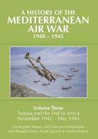A History of the Mediterranean Air War, 1940-1945. Volume 3 Tunisia and the End in Africa, November 1942-May 1943