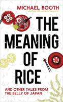 The Meaning of Rice and Other Tales from the Belly of Japan