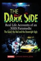 The Dark Side: Real Life Accounts of an NHS Paramedic the Good, the Bad and the Downright Ugly