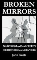 BROKEN MIRRORS: Narcissism and Narcissists, Short Stories and Metaphors