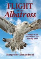 The Flight of the Albatross: Voyages with my father, the unsung hero