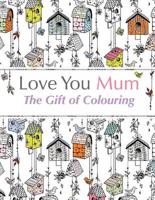 Love You Mum: The Gift Of Colouring